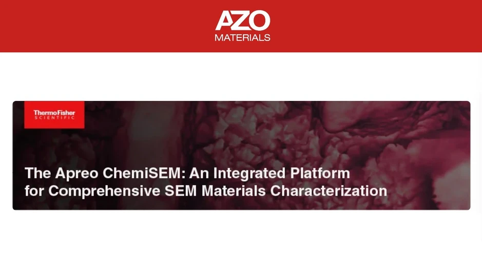 AzoM: The Apreo ChemiSEM: An Integrated Platform for Comprehensive SEM Materials Characterization