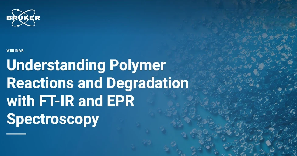Bruker: Understanding Polymer Reactions and Degradation with FT-IR and EPR Spectroscopy