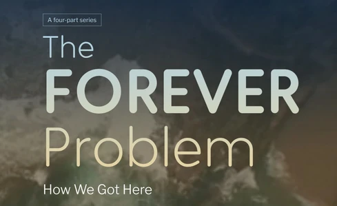 The Forever Problem: Part 2 - How We Got Here