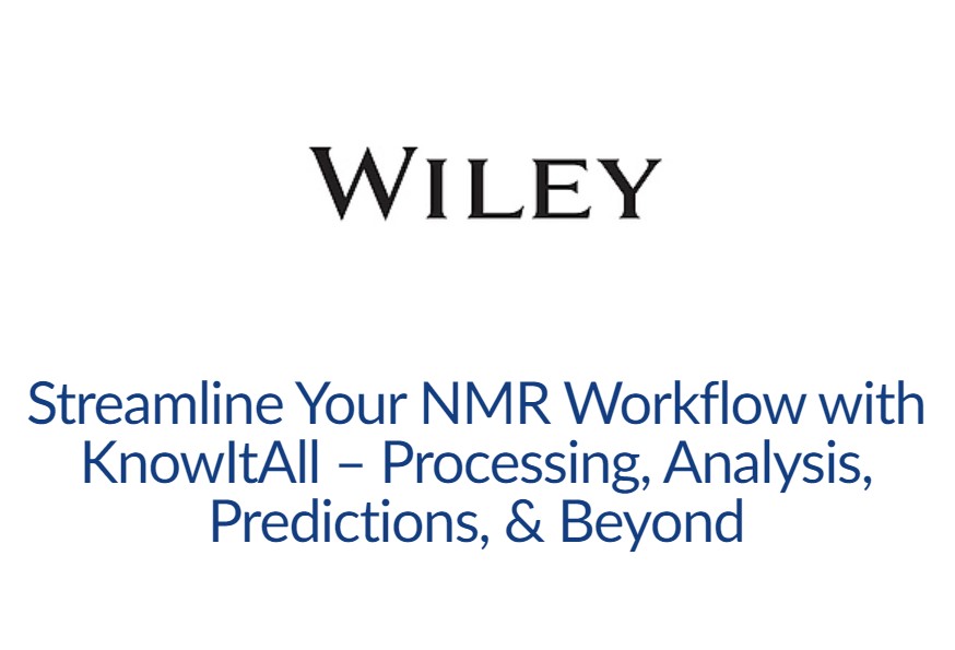 Wiley: Streamline Your NMR Workflow with KnowItAll – Processing, Analysis, Predictions, & Beyond